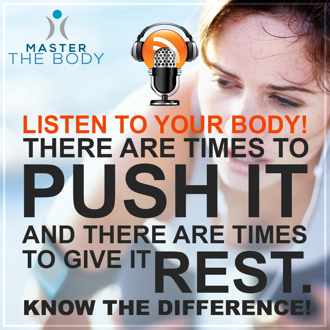 Listen To Your Body: Know When To Push It, Know When To Rest!