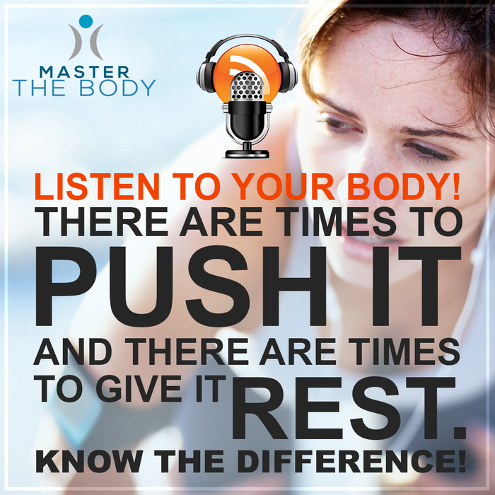 Listen To Your Body: Know When To Push It, Know When To Rest!